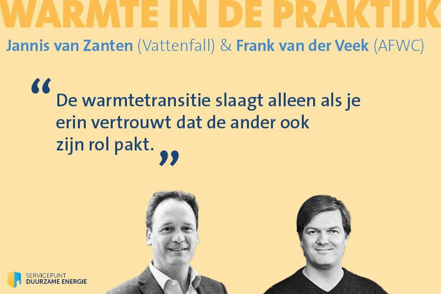 Jannis van Zanten (Vattenfall) en Frank van der Veek (AFWC): “De warmtetransitie slaagt alleen als je erin vertrouwt dat de ander ook zijn rol pakt.”